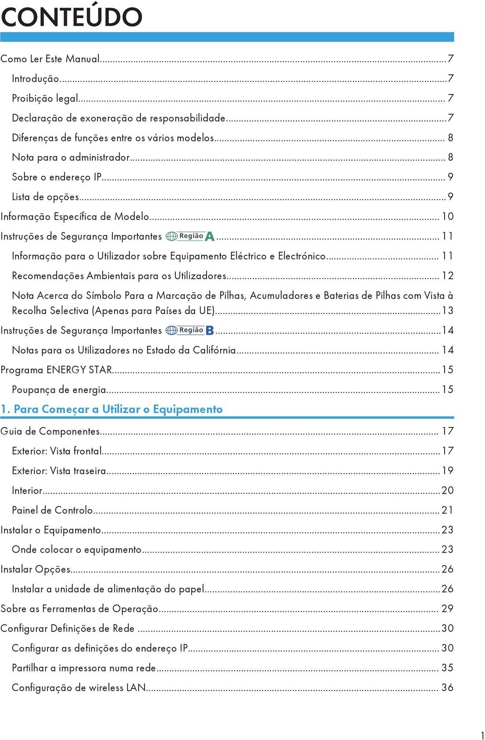 .. 11 Recomendações Ambientais para os Utilizadores... 12 Nota Acerca do Símbolo Para a Marcação de Pilhas, Acumuladores e Baterias de Pilhas com Vista à Recolha Selectiva (Apenas para Países da UE).