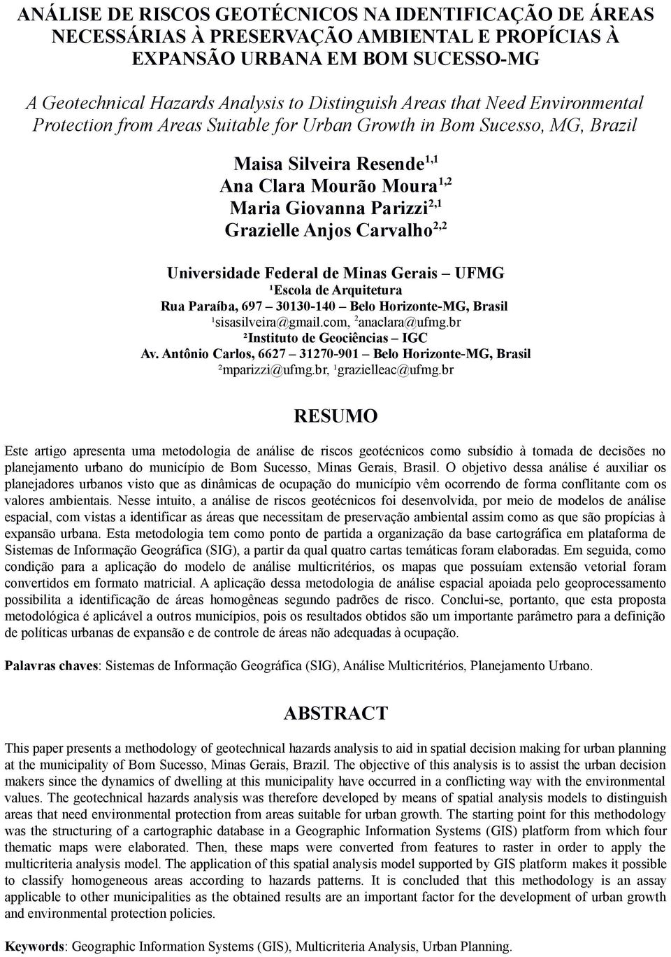 2,2 Universidade Federal de Minas Gerais UFMG ¹Escola de Arquitetura Rua Paraíba, 697 30130-140 Belo Horizonte-MG, Brasil ¹sisasilveira@gmail.com, 2 anaclara@ufmg.br ²Instituto de Geociências IGC Av.