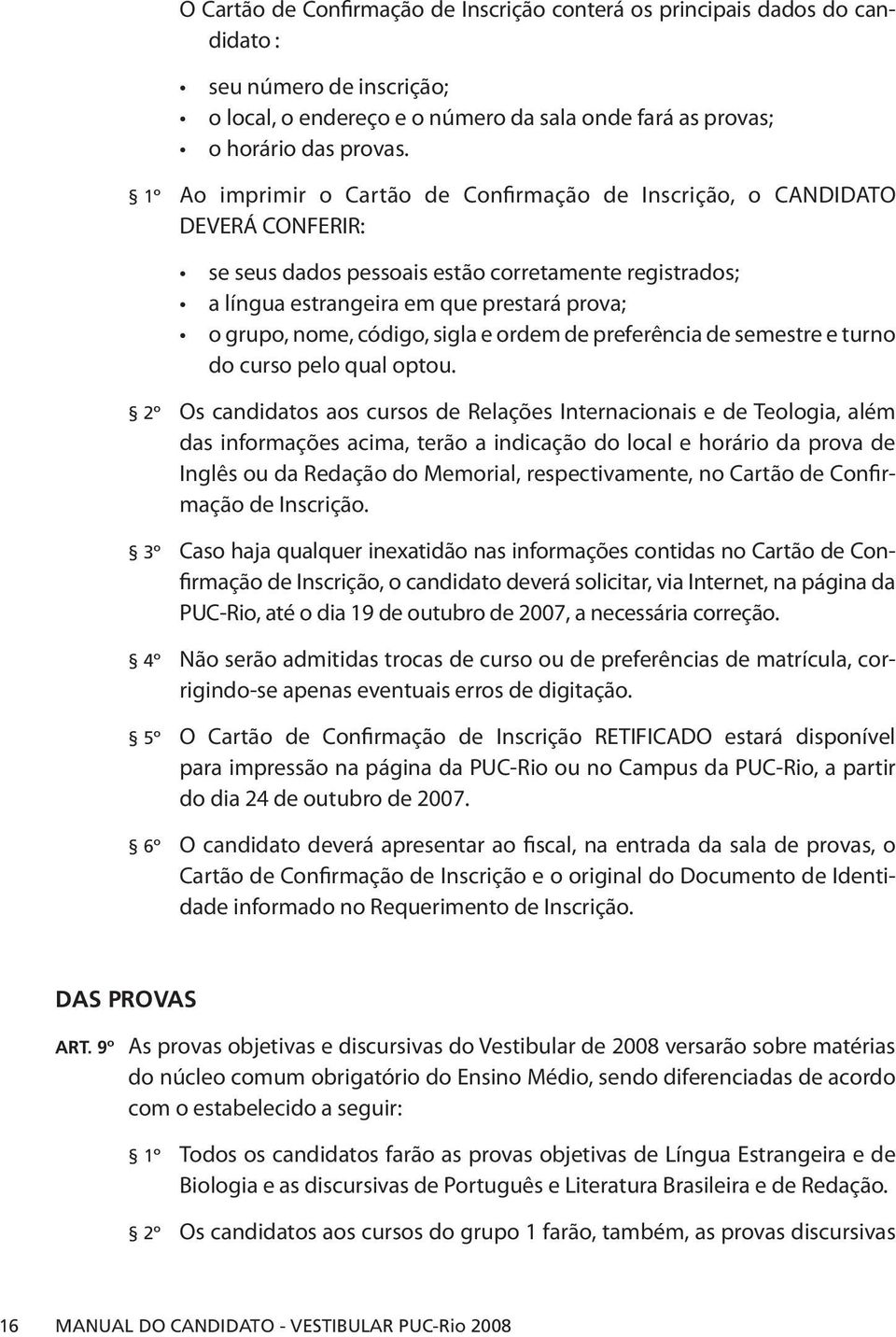 código, sigla e ordem de preferência de semestre e turno do curso pelo qual optou.