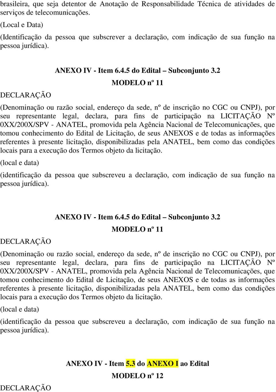 2 MODELO nº 11 0XX/200X/SPV - ANATEL, promovida pela Agência Nacional de Telecomunicações, que tomou conhecimento do Edital de Licitação, de seus ANEXOS e de todas as informações referentes à