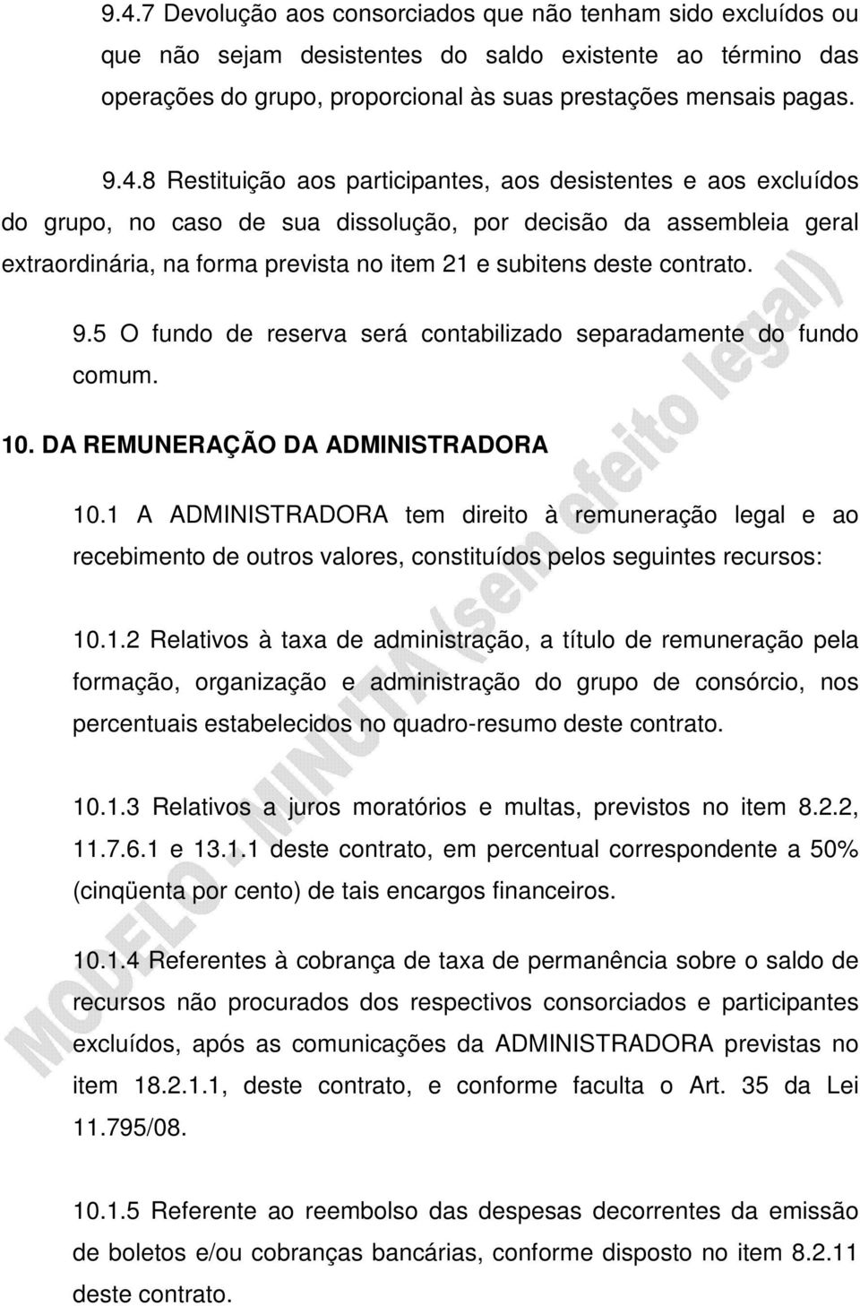 contrato. 9.5 O fundo de reserva será contabilizado separadamente do fundo comum. 10. DA REMUNERAÇÃO DA ADMINISTRADORA 10.