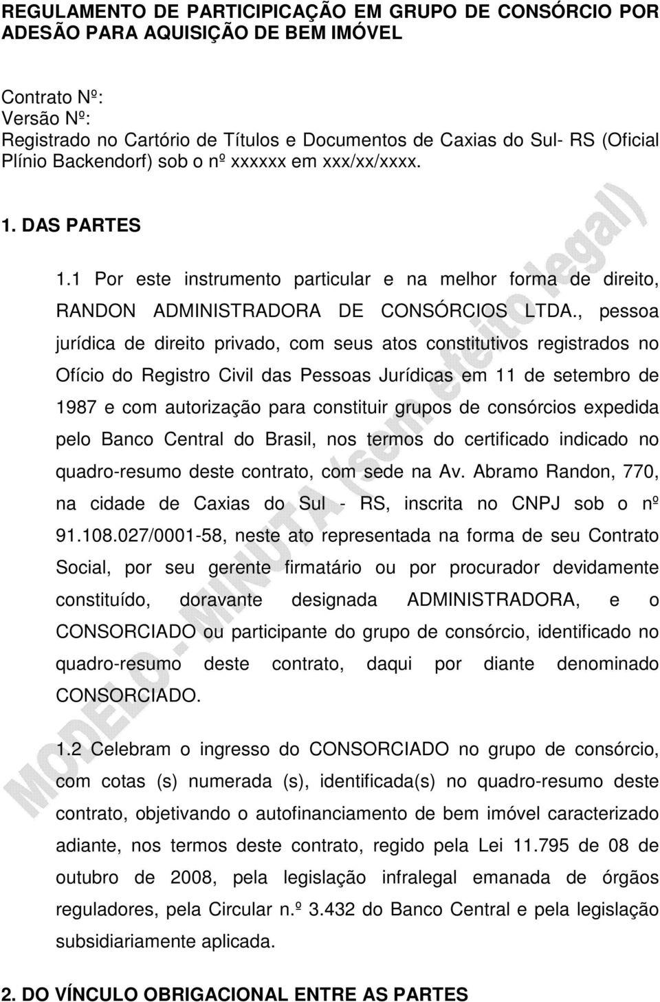 , pessoa jurídica de direito privado, com seus atos constitutivos registrados no Ofício do Registro Civil das Pessoas Jurídicas em 11 de setembro de 1987 e com autorização para constituir grupos de