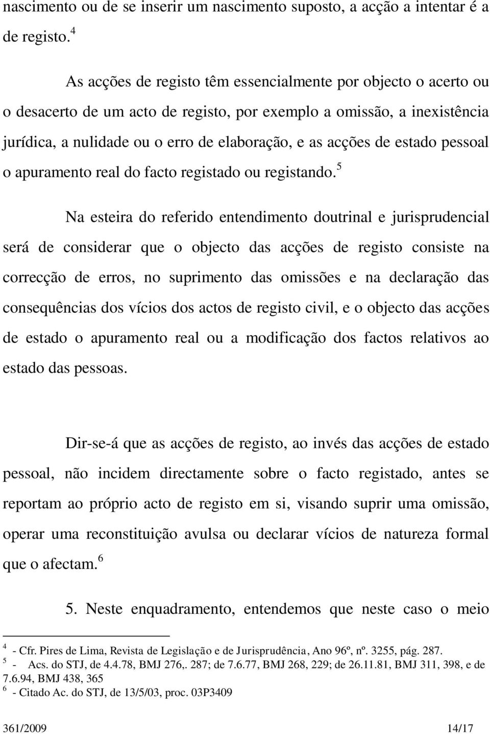 estado pessoal o apuramento real do facto registado ou registando.