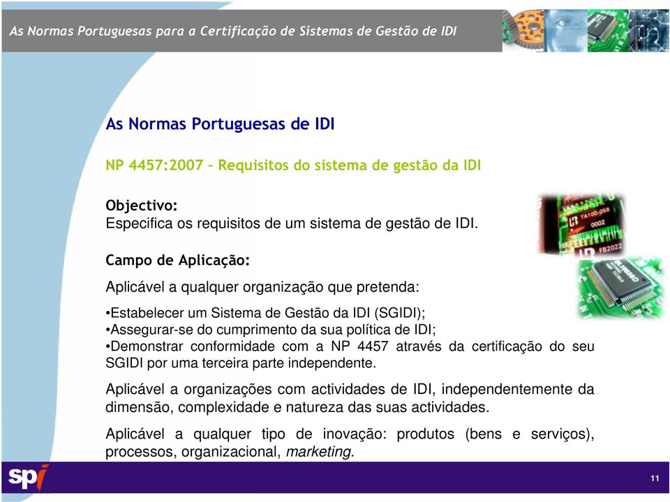 IDI; Demonstrar conformidade com a NP 4457 através da certificação do seu SGIDI por uma terceira parte independente.