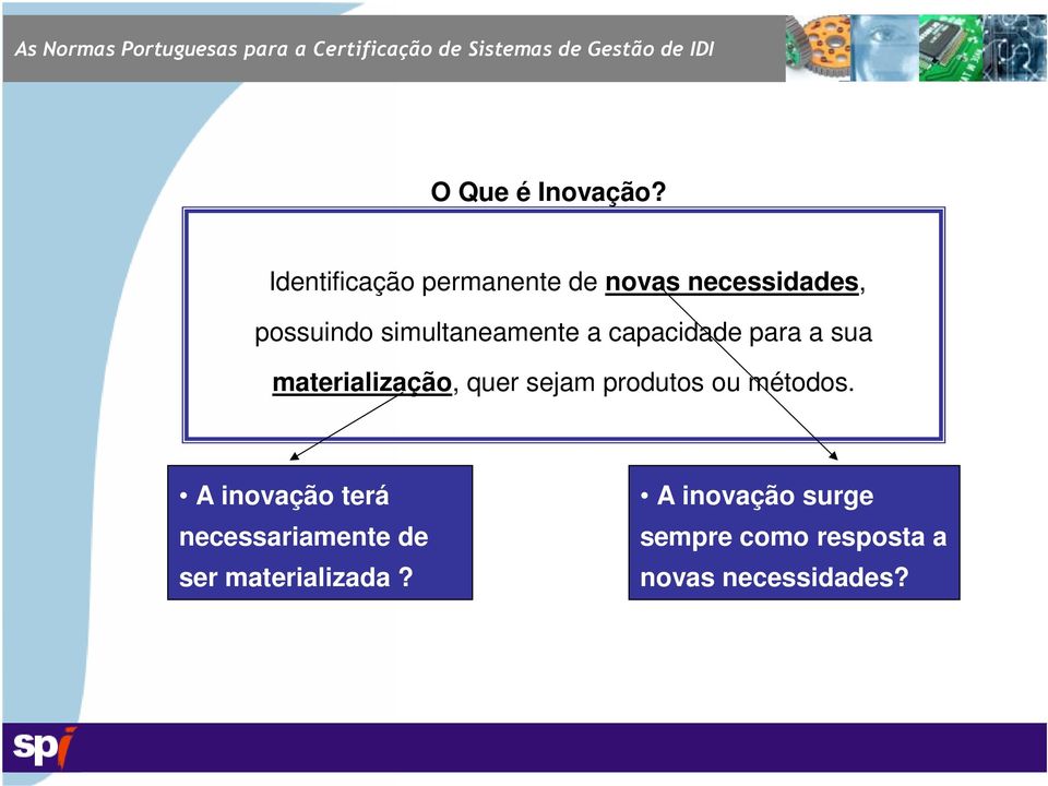 simultaneamente a capacidade para a sua materialização, quer sejam