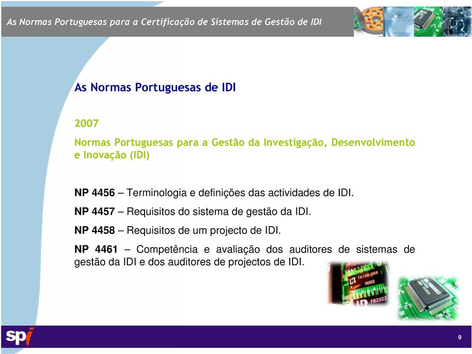NP 4457 Requisitos do sistema de gestão da IDI. NP 4458 Requisitos de um projecto de IDI.