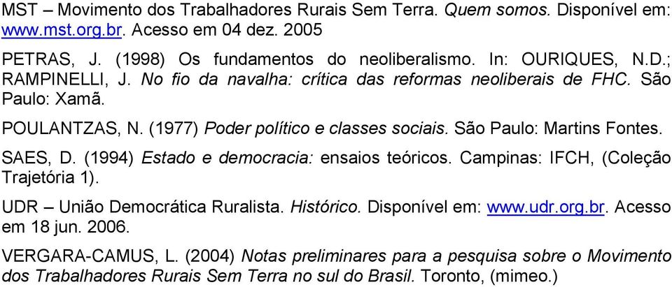 São Paulo: Martins Fontes. SAES, D. (1994) Estado e democracia: ensaios teóricos. Campinas: IFCH, (Coleção Trajetória 1). UDR União Democrática Ruralista. Histórico.