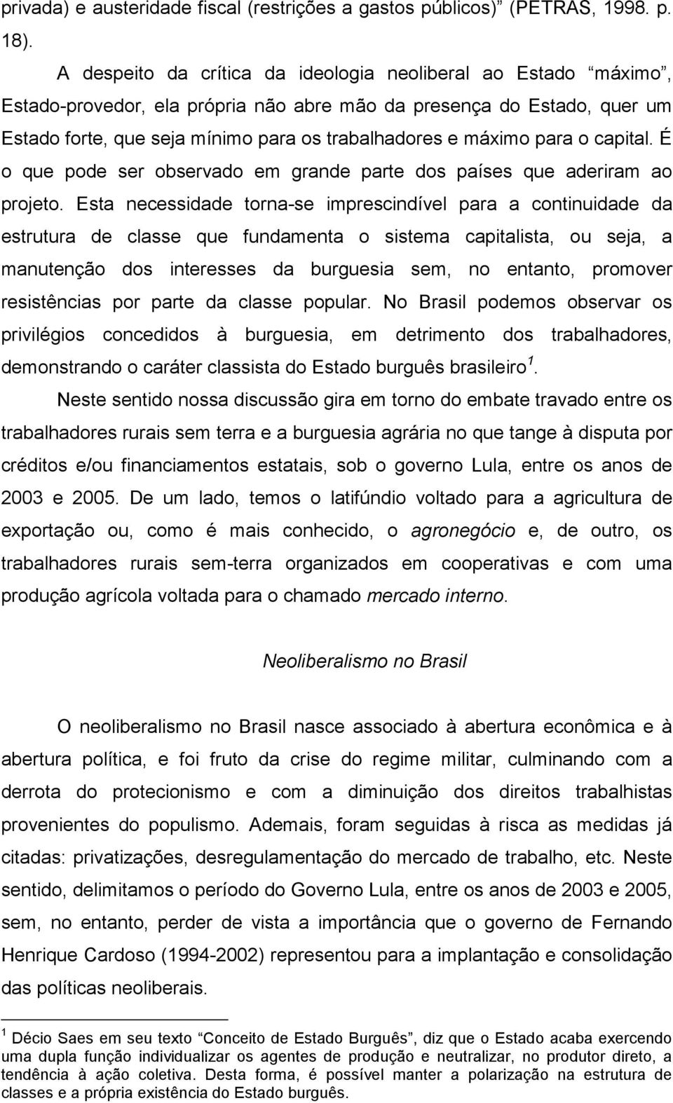 para o capital. É o que pode ser observado em grande parte dos países que aderiram ao projeto.