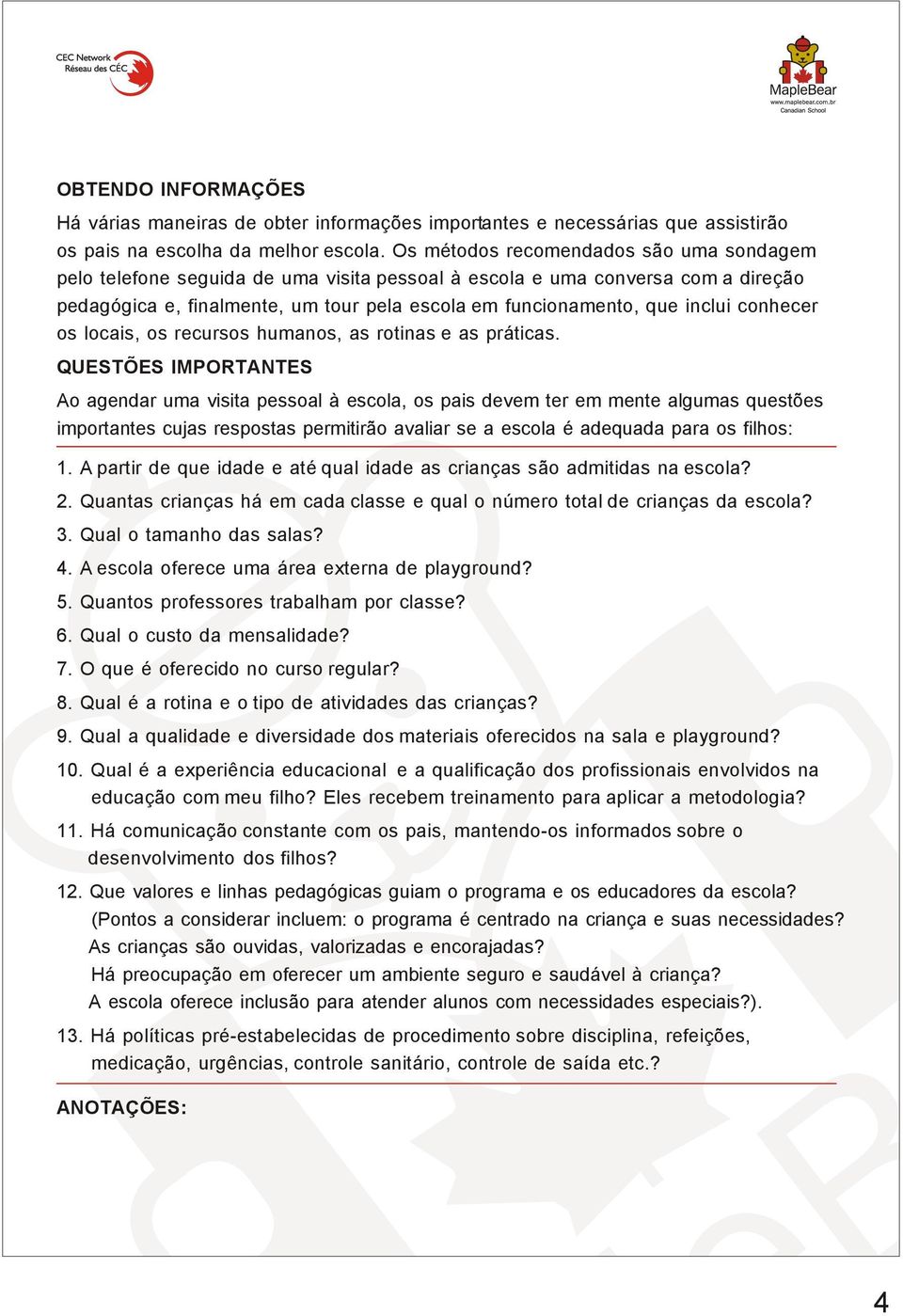 conhecer os locais, os recursos humanos, as rotinas e as práticas.