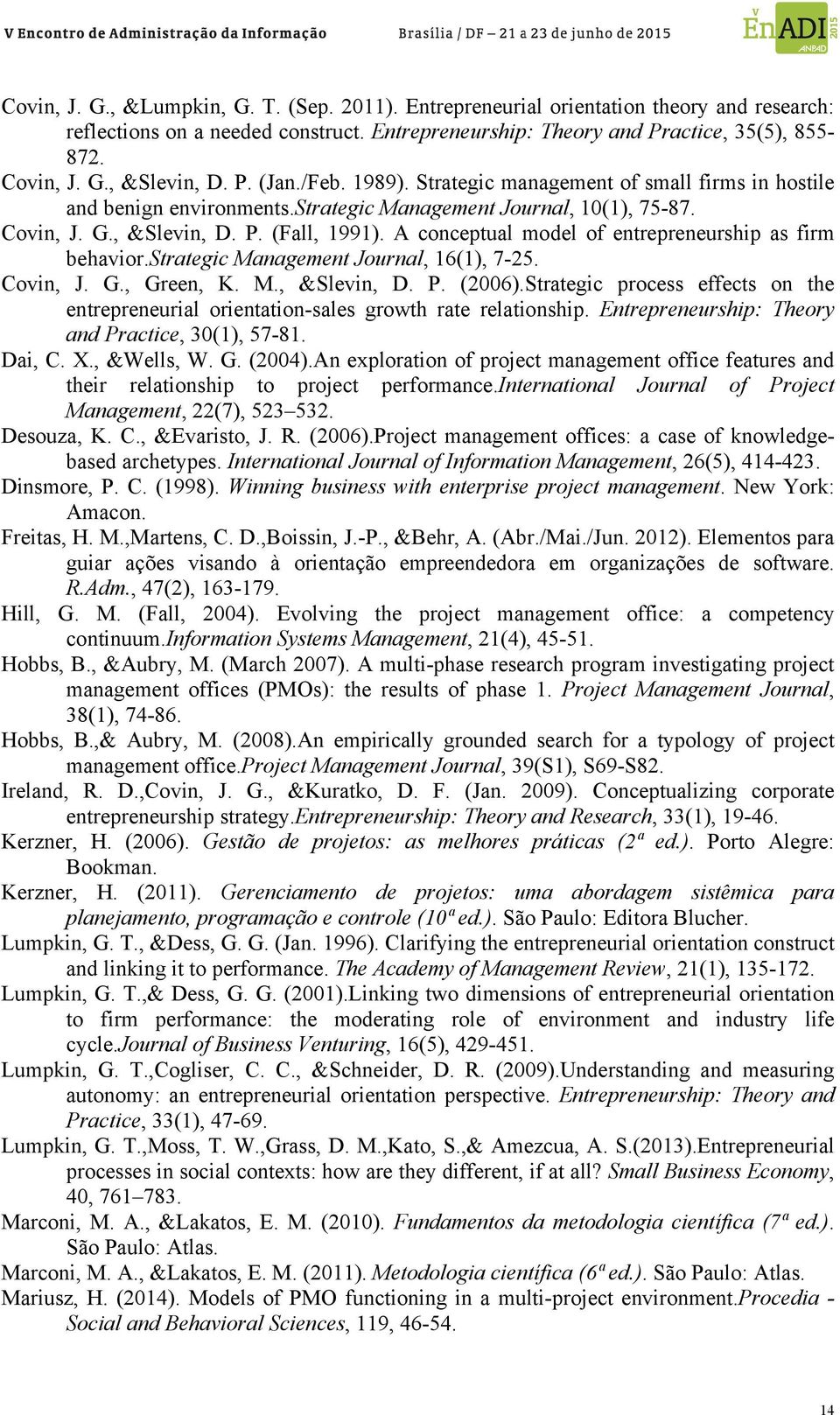 A conceptual model of entrepreneurship as firm behavior.strategic Management Journal, 16(1), 7-25. Covin, J. G., Green, K. M., &Slevin, D. P. (2006).