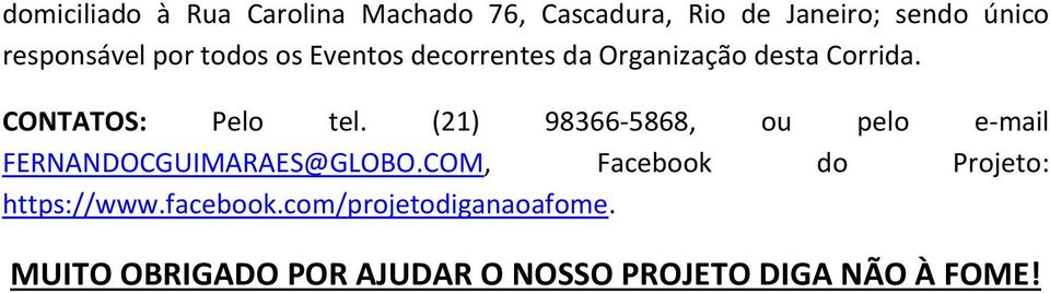 (21) 98366-5868, ou pelo e-mail FERNANDOCGUIMARAES@GLOBO.