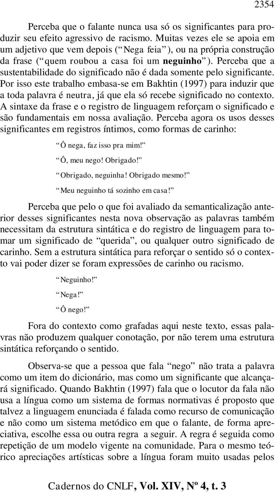 Perceba que a sustentabilidade do significado não é dada somente pelo significante.