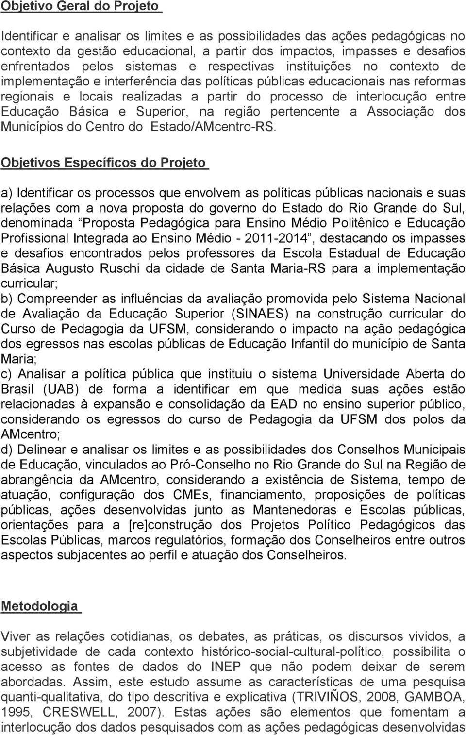 entre Educação Básica e Superior, na região pertencente a Associação dos Municípios do Centro do Estado/AMcentro-RS.