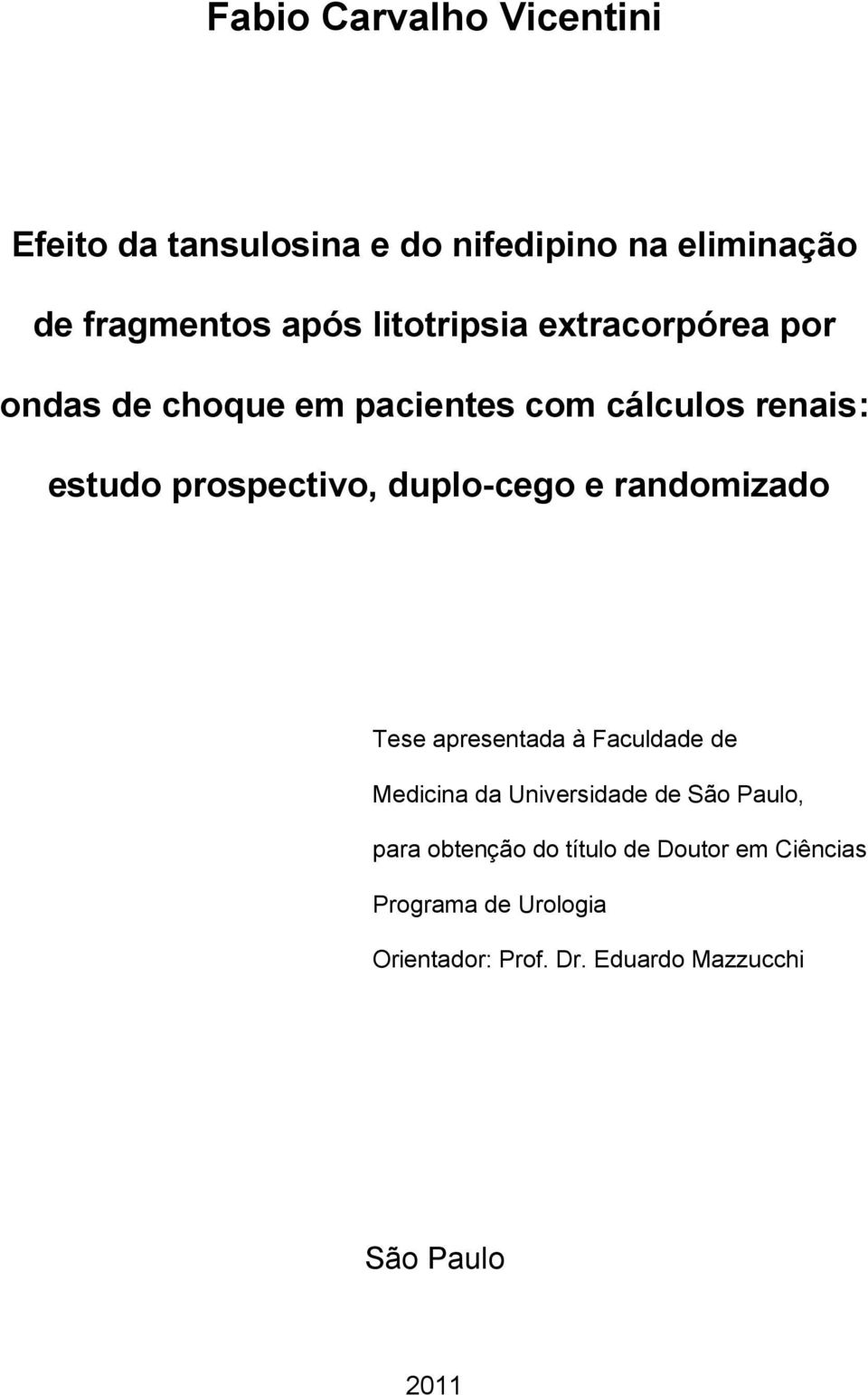 duplo-cego e randomizado Tese apresentada à Faculdade de Medicina da Universidade de São Paulo, para