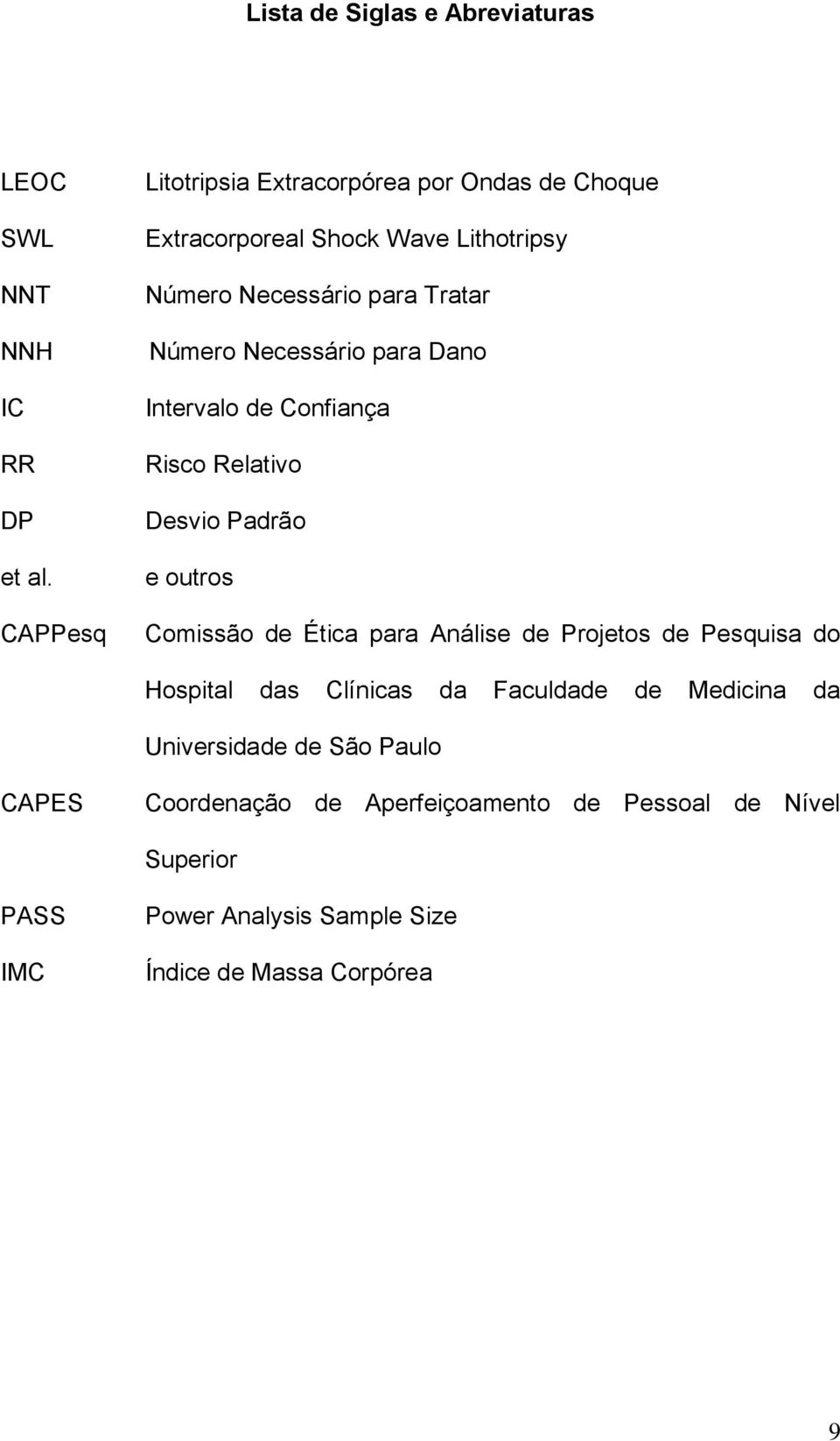 Necessário para Dano Intervalo de Confiança Risco Relativo Desvio Padrão e outros Comissão de Ética para Análise de Projetos de