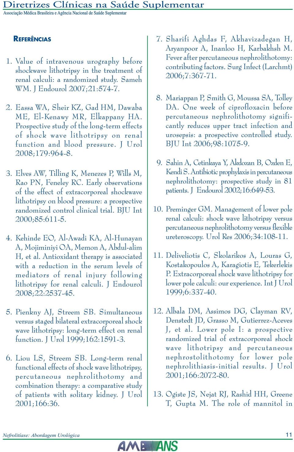 J Urol 2008;179:964-8. 3. Elves AW, Tilling K, Menezes P, Wills M, Rao PN, Feneley RC.