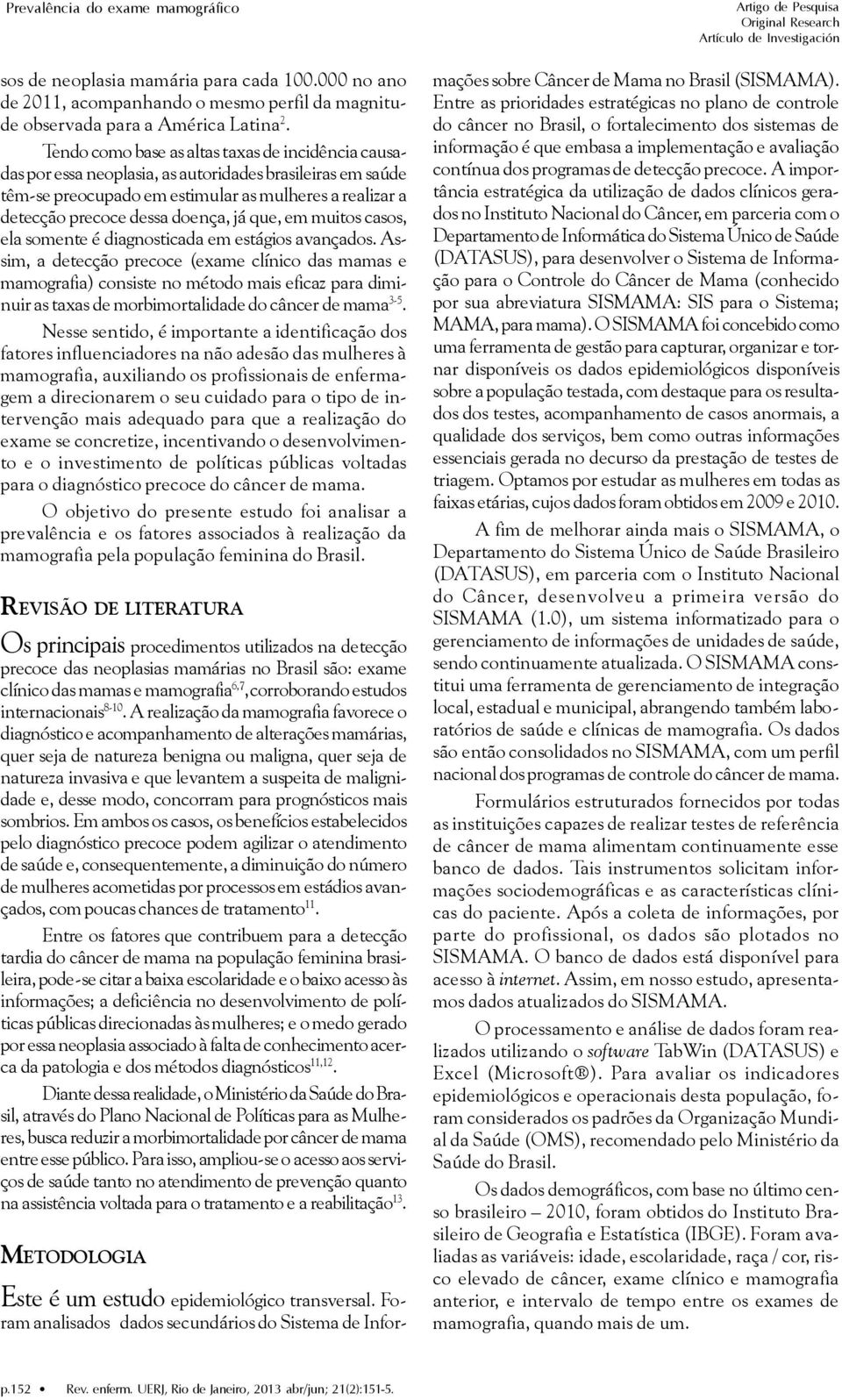 que, em muitos casos, ela somente é diagnosticada em estágios avançados.