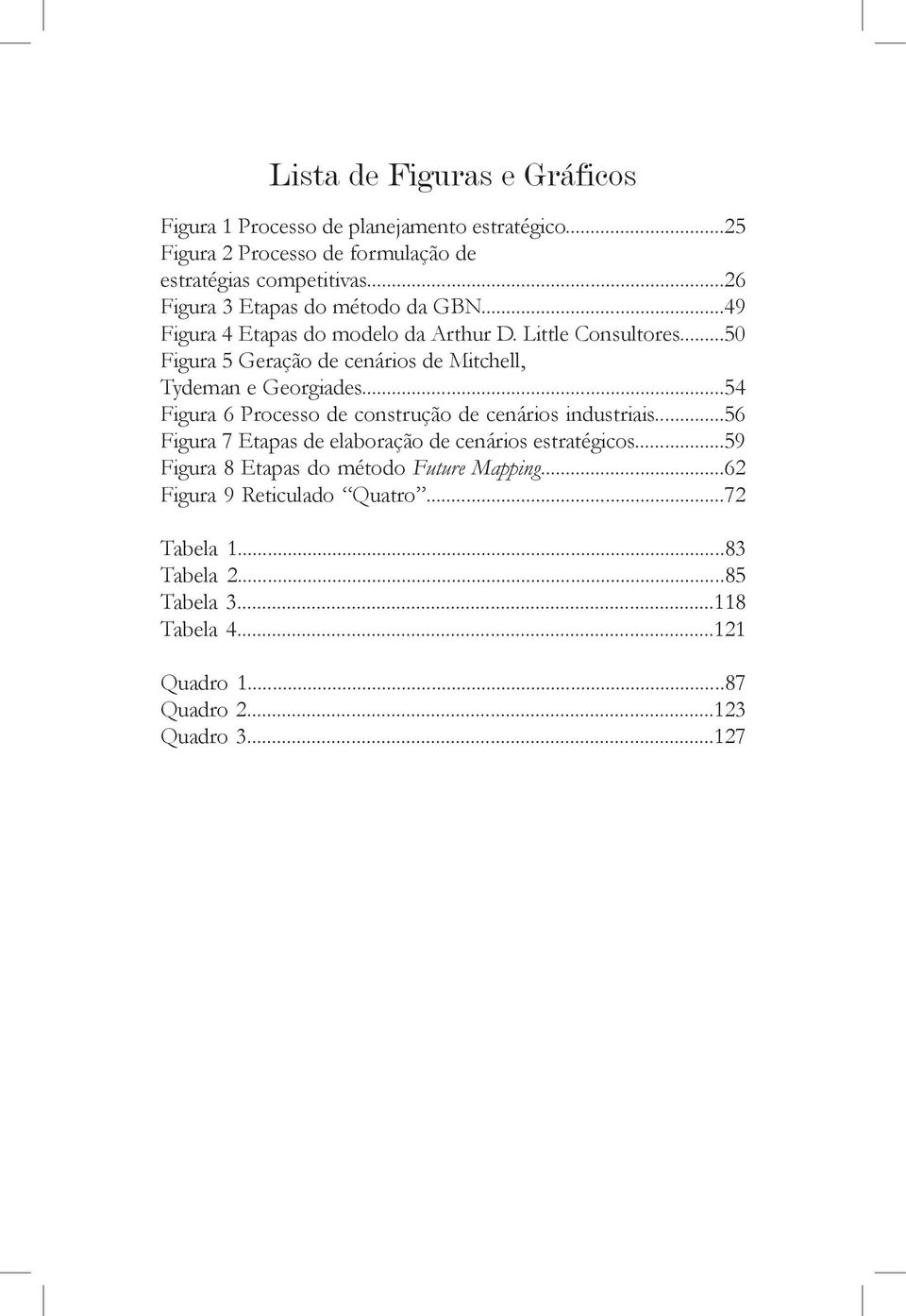 ..50 Figura 5 Geração de cenários de Mitchell, Tydeman e Georgiades...54 Figura 6 Processo de construção de cenários industriais.