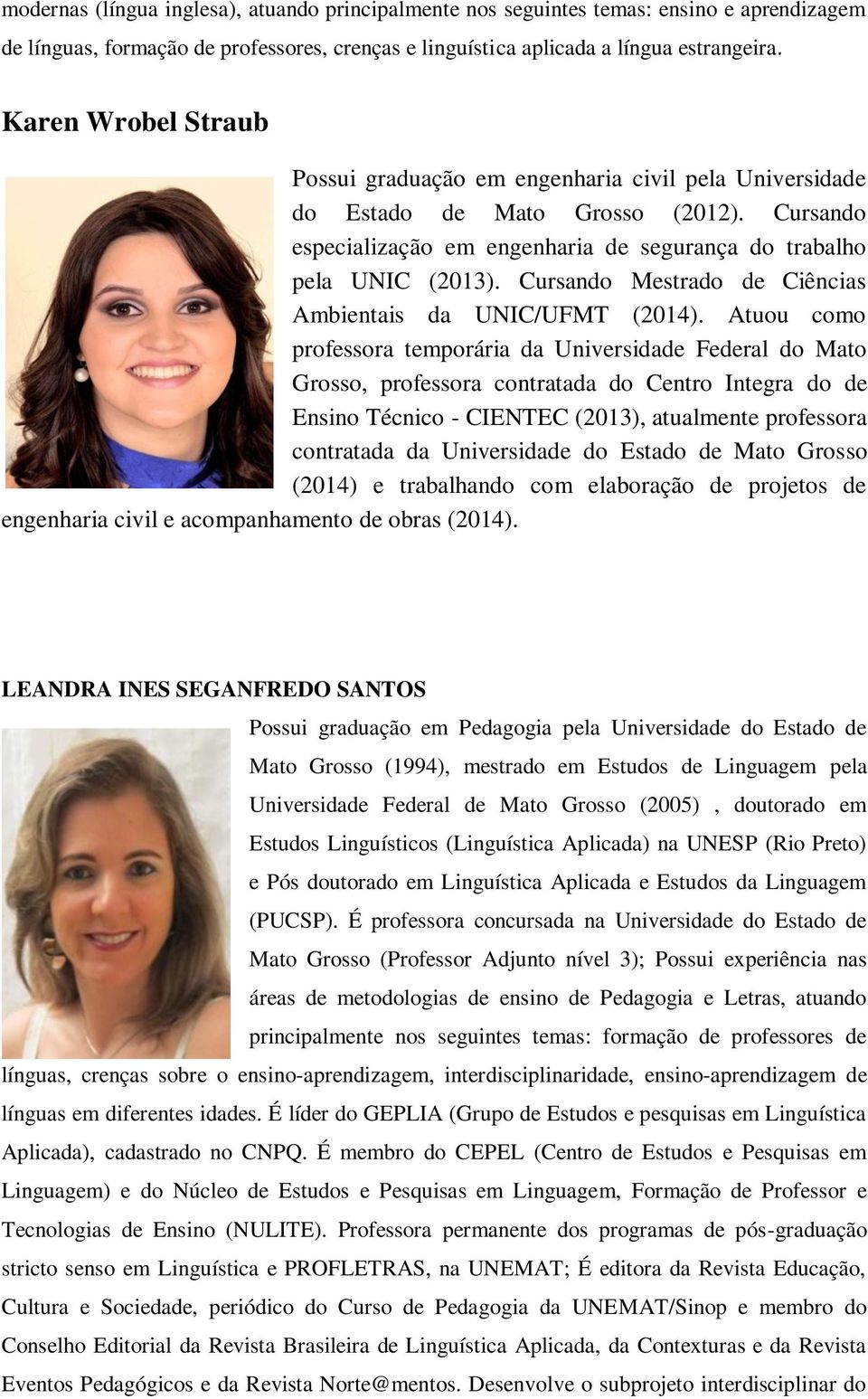 Cursando Mestrado de Ciências Ambientais da UNIC/UFMT (2014).
