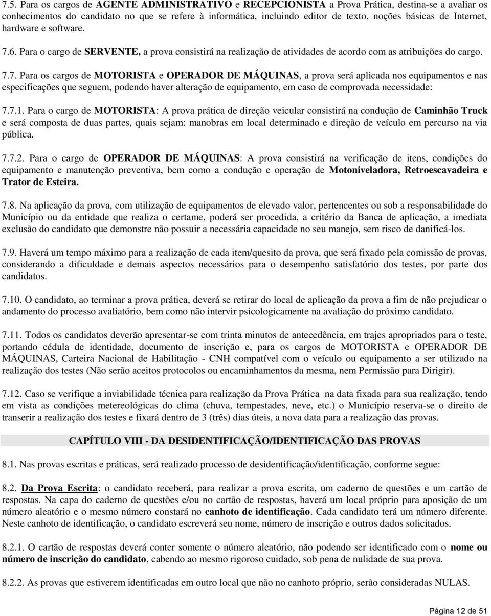 6. Para o cargo de SERVENTE, a prova consistirá na realização de atividades de acordo com as atribuições do cargo. 7.