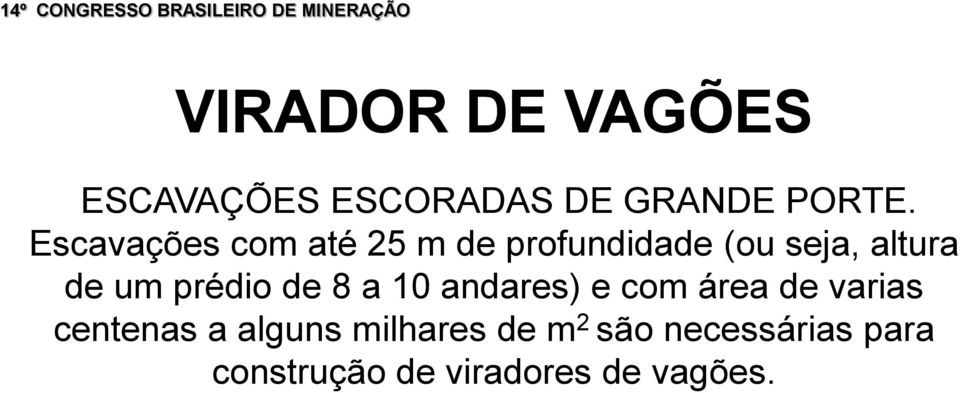 Escavações com até 25 m de profundidade (ou seja, altura de um prédio de