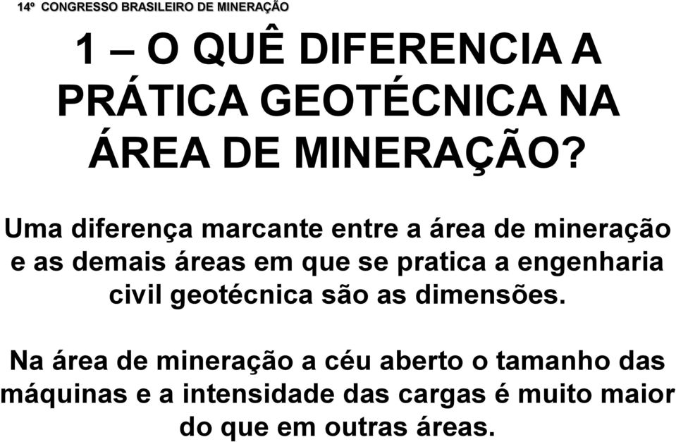 Uma diferença marcante entre a área de mineração e as demais áreas em que se pratica a