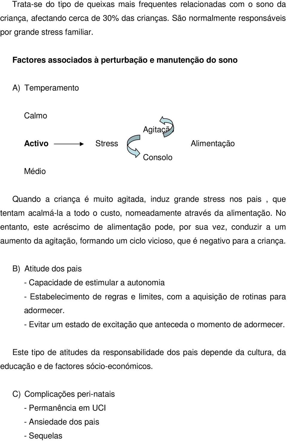 tentam acalmá-la a todo o custo, nomeadamente através da alimentação.