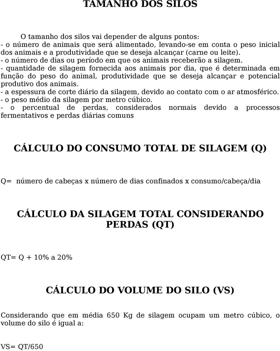 - quantidade de silagem fornecida aos animais por dia, que é determinada em função do peso do animal, produtividade que se deseja alcançar e potencial produtivo dos animais.