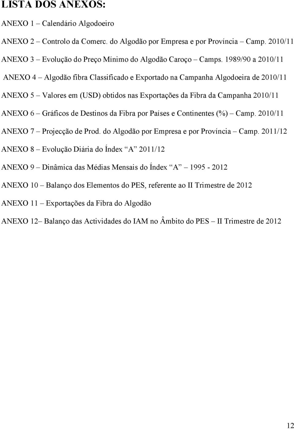 Destinos da Fibra por Países e Continentes (%) Camp. 2010/11 ANEXO 7 Projecção de Prod. do Algodão por Empresa e por Província Camp.