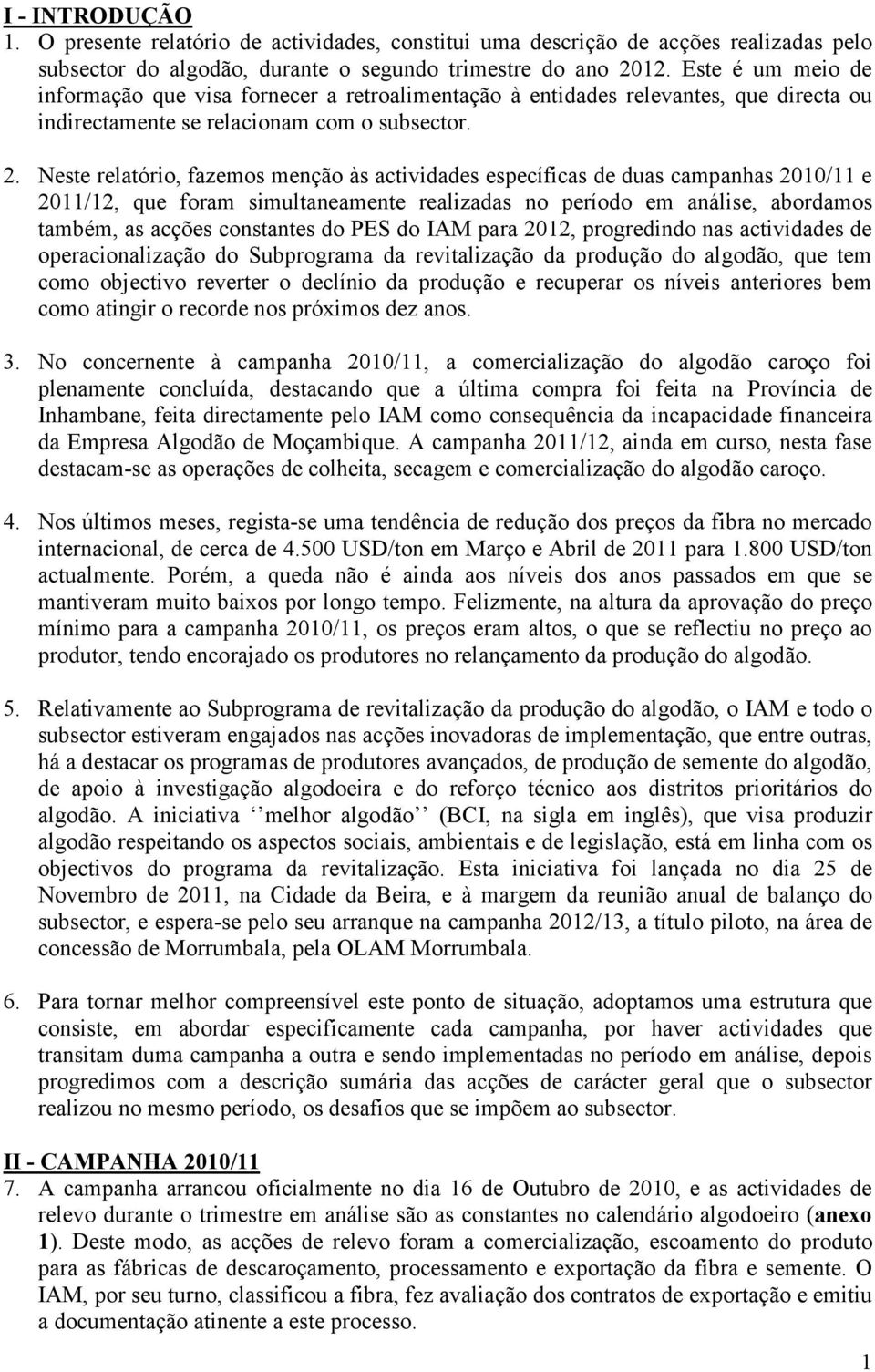 Neste relatório, fazemos menção às actividades específicas de duas campanhas 2010/11 e 2011/12, que foram simultaneamente realizadas no período em análise, abordamos também, as acções constantes do