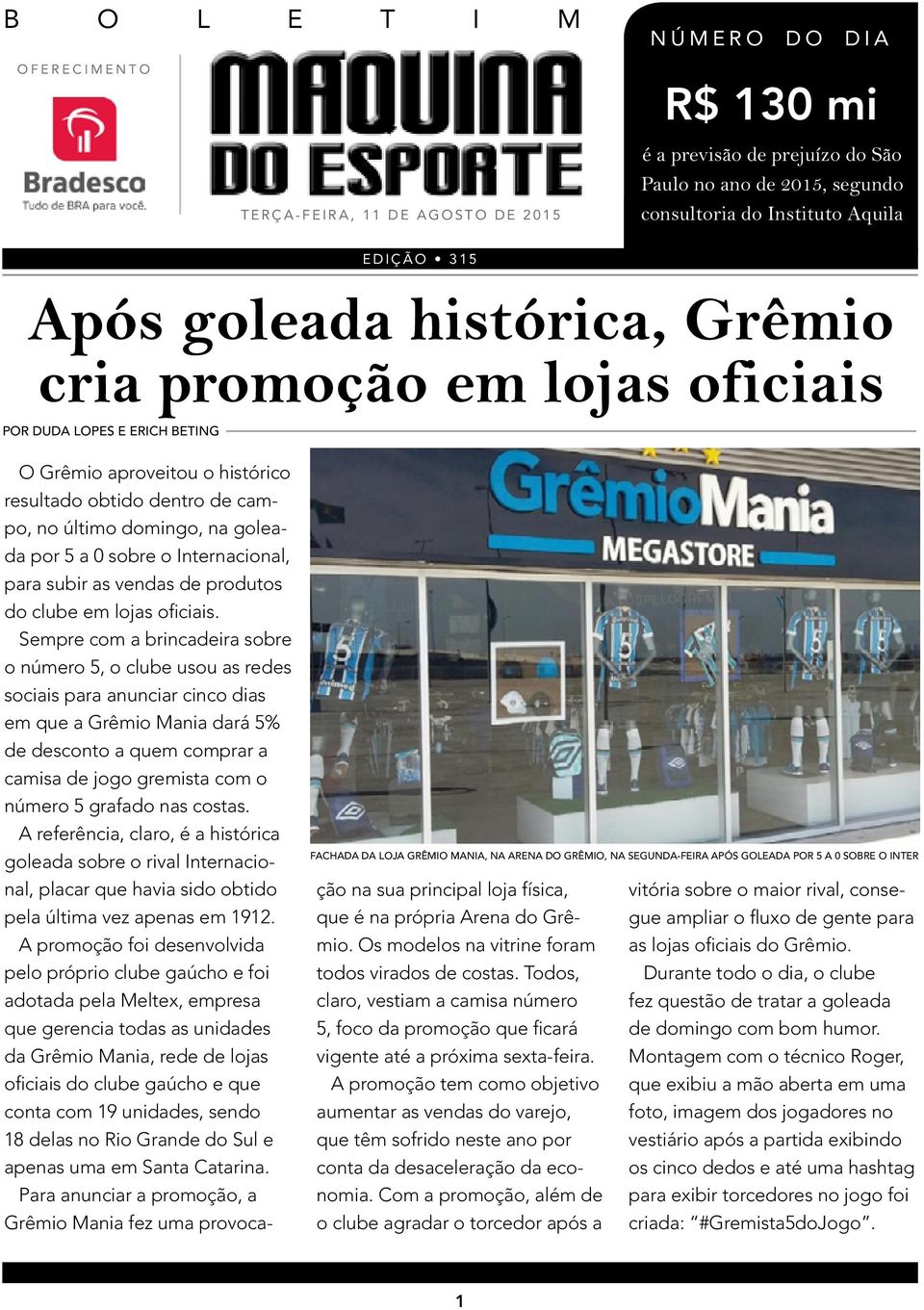 Grêmio aproveitou o histórico resultado obtido dentro de campo, no último domingo, na goleada por 5 a 0 sobre o Internacional, para subir as vendas de produtos do clube em lojas oficiais.