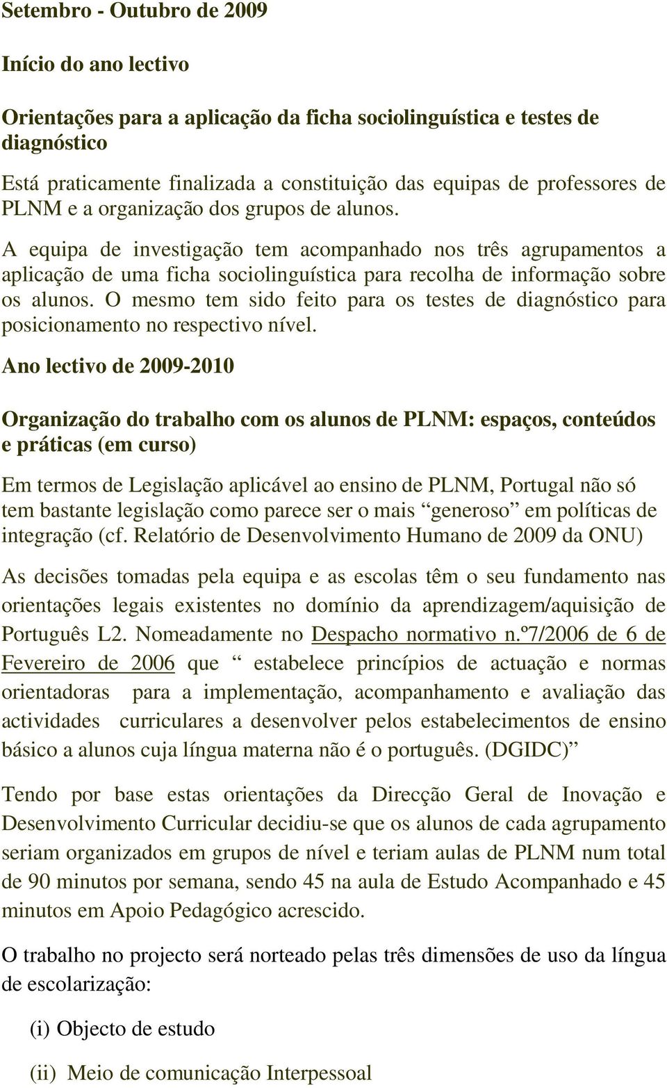 O mesmo tem sido feito para os testes de diagnóstico para posicionamento no respectivo nível.