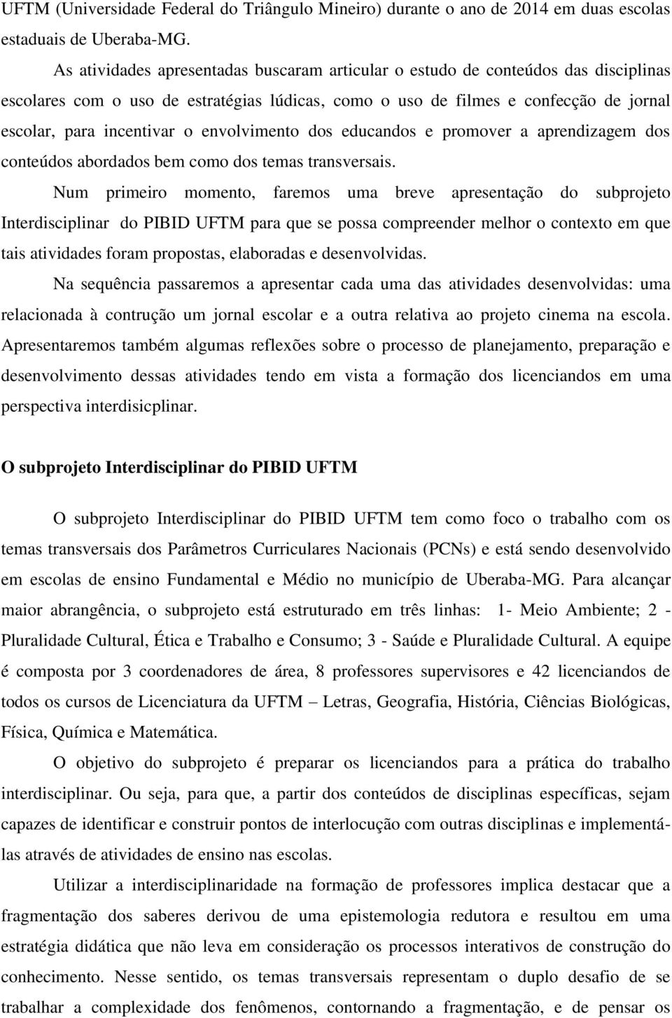 envolvimento dos educandos e promover a aprendizagem dos conteúdos abordados bem como dos temas transversais.