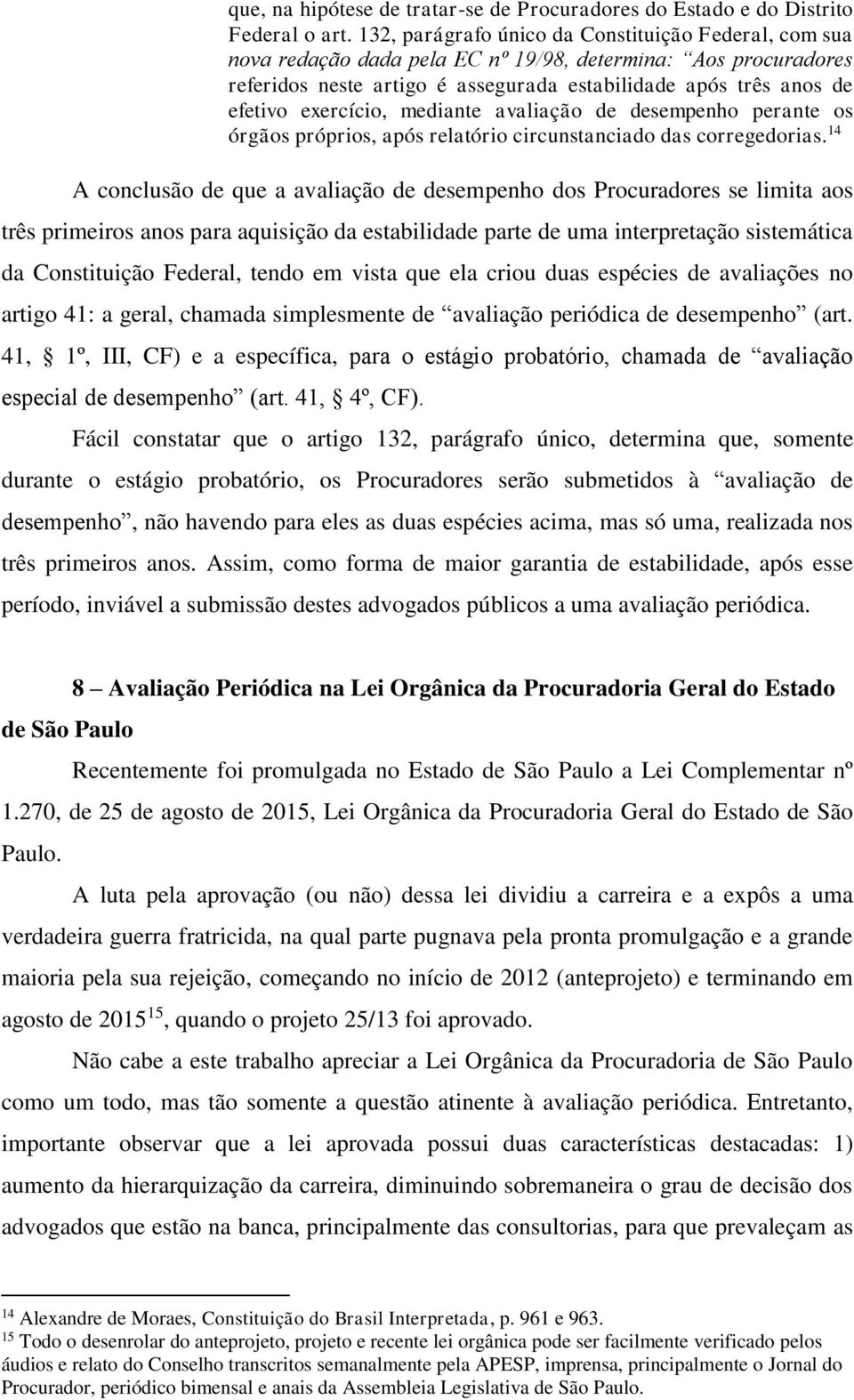 exercício, mediante avaliação de desempenho perante os órgãos próprios, após relatório circunstanciado das corregedorias.