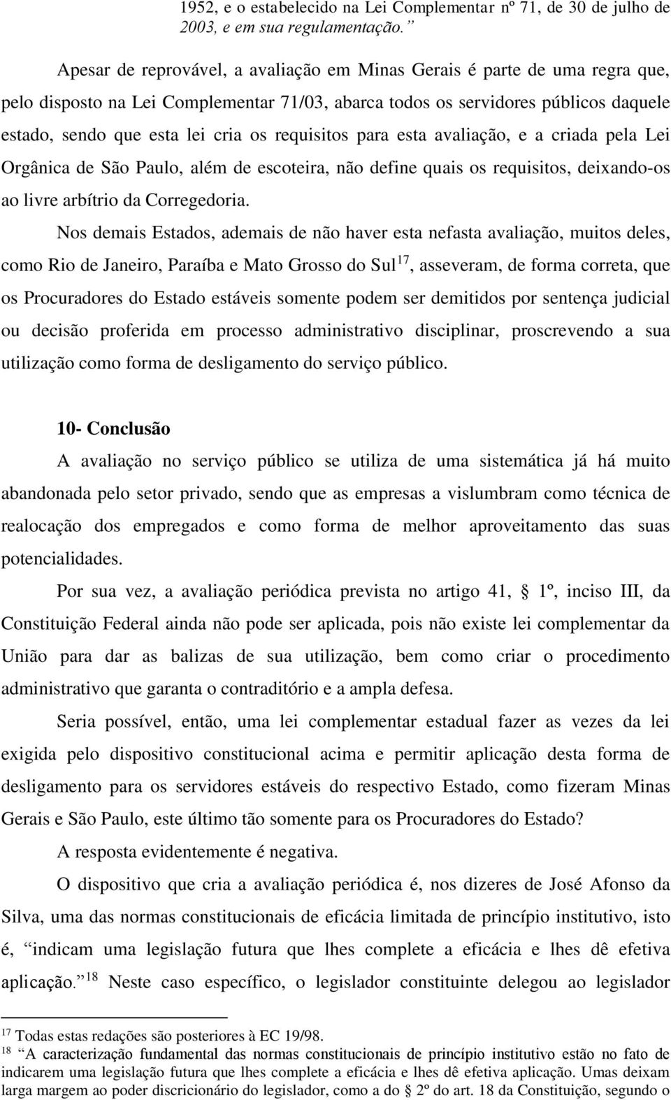 requisitos para esta avaliação, e a criada pela Lei Orgânica de São Paulo, além de escoteira, não define quais os requisitos, deixando-os ao livre arbítrio da Corregedoria.