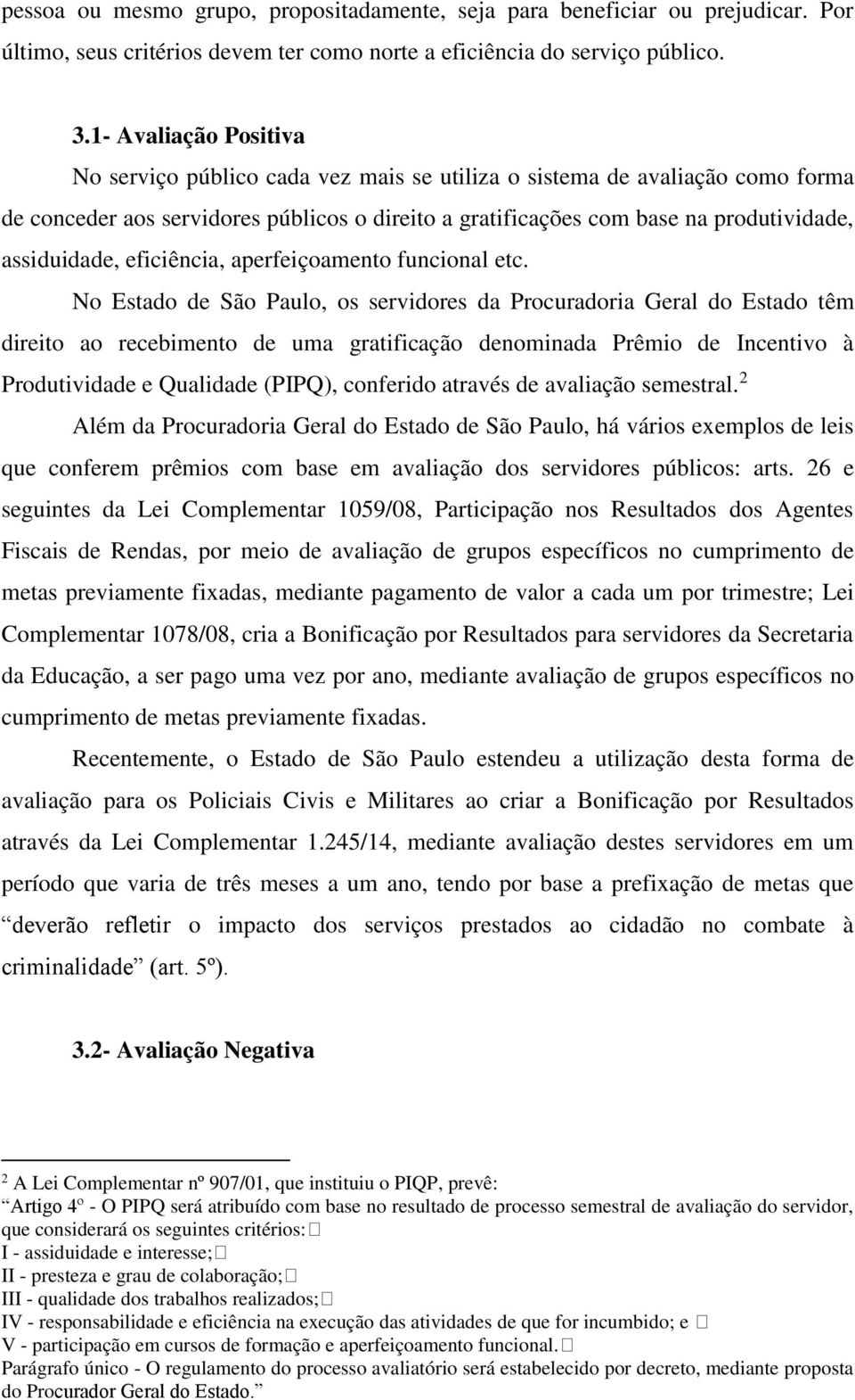 assiduidade, eficiência, aperfeiçoamento funcional etc.