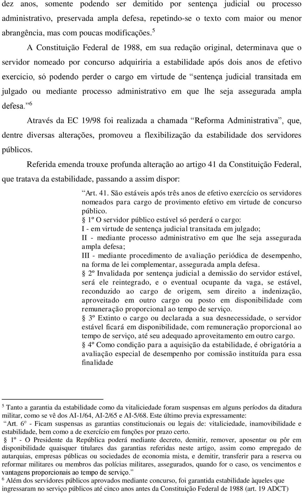 virtude de sentença judicial transitada em julgado ou mediante processo administrativo em que lhe seja assegurada ampla defesa.