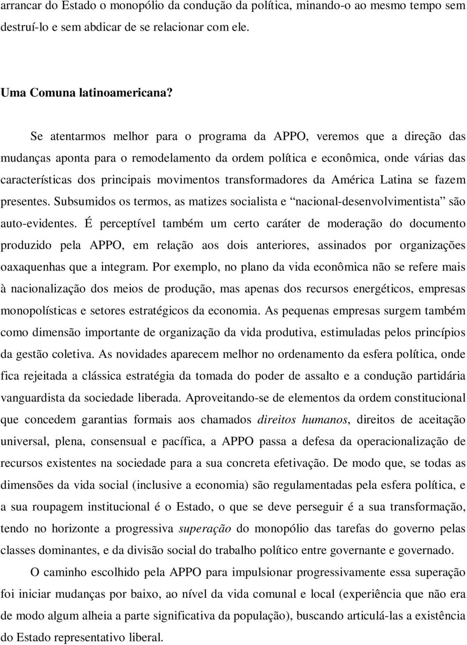 transformadores da América Latina se fazem presentes. Subsumidos os termos, as matizes socialista e nacional-desenvolvimentista são auto-evidentes.