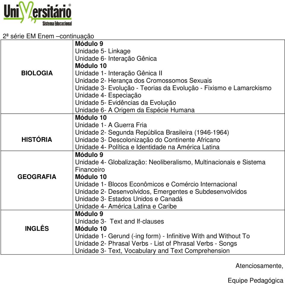 (1946-1964) HISTÓRIA Unidade 3- Descolonização do Continente Africano Unidade 4- Política e Identidade na América Latina Unidade 4- Globalização: Neoliberalismo, Multinacionais e Sistema Financeiro