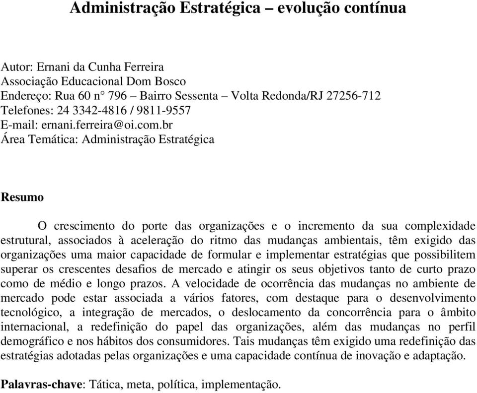 br Área Temática: Administração Estratégica Resumo O crescimento do porte das organizações e o incremento da sua complexidade estrutural, associados à aceleração do ritmo das mudanças ambientais, têm