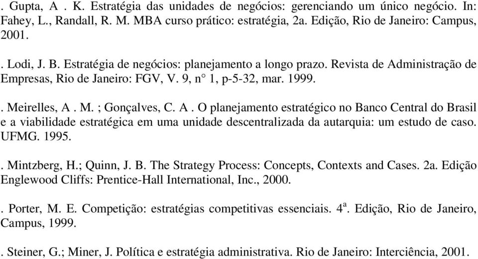 ministração de Empresas, Rio de Janeiro: FGV, V. 9, n 1, p-5-32, mar. 1999.. Meirelles, A.