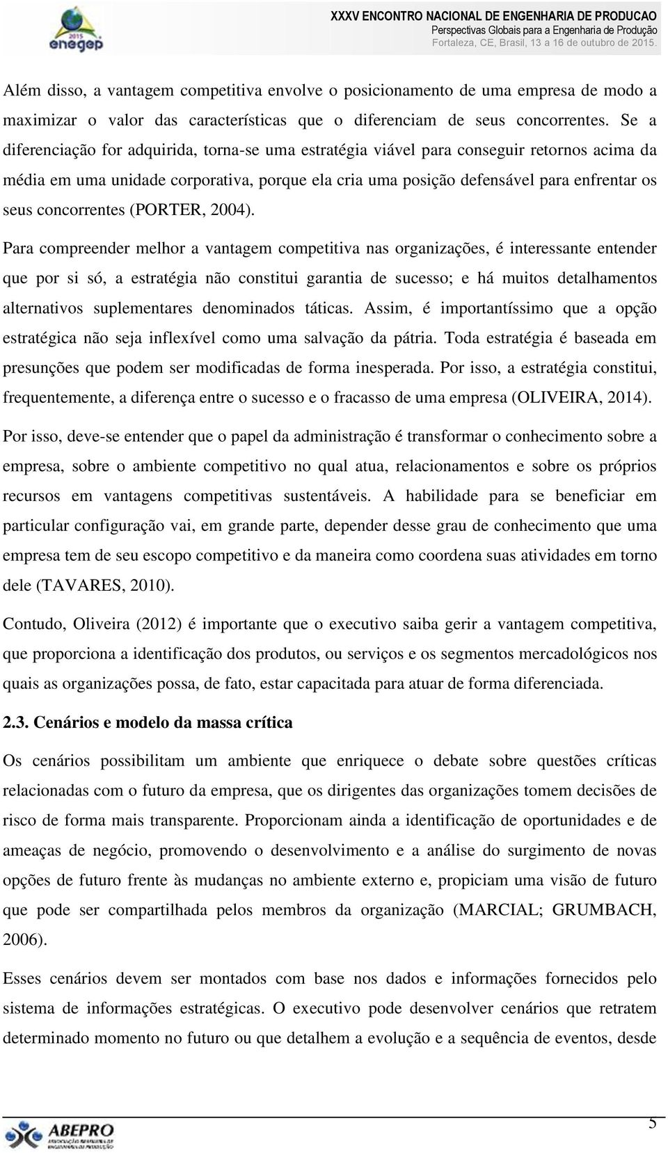 concorrentes (PORTER, 2004).