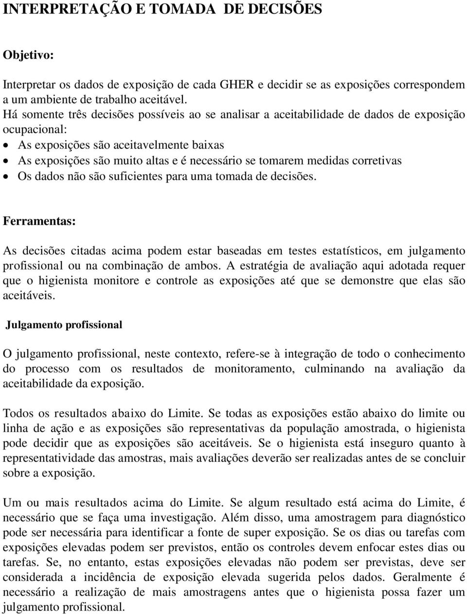 medidas corretivas Os dados não são suficientes para uma tomada de decisões.