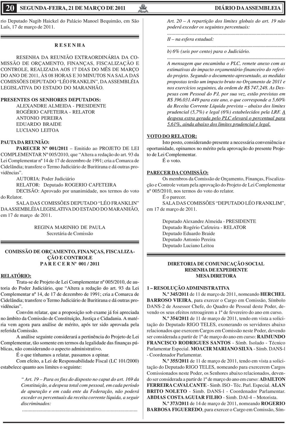 DAS COMISSÕES DEPUTADO LÉO FRANKLIN, DA ASSEMBLÉIA LEGISLATIVA DO ESTADO DO MARANHÃO.