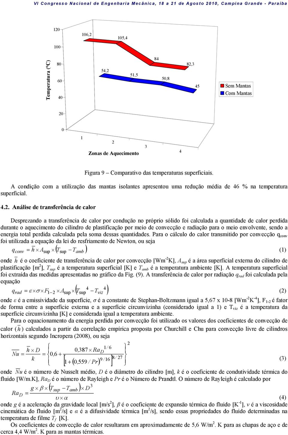 Análise de transferência de calor Desprezando a transferência de calor por condução no próprio sólido foi calculada a quantidade de calor perdida durante o aquecimento do cilindro de plastificação