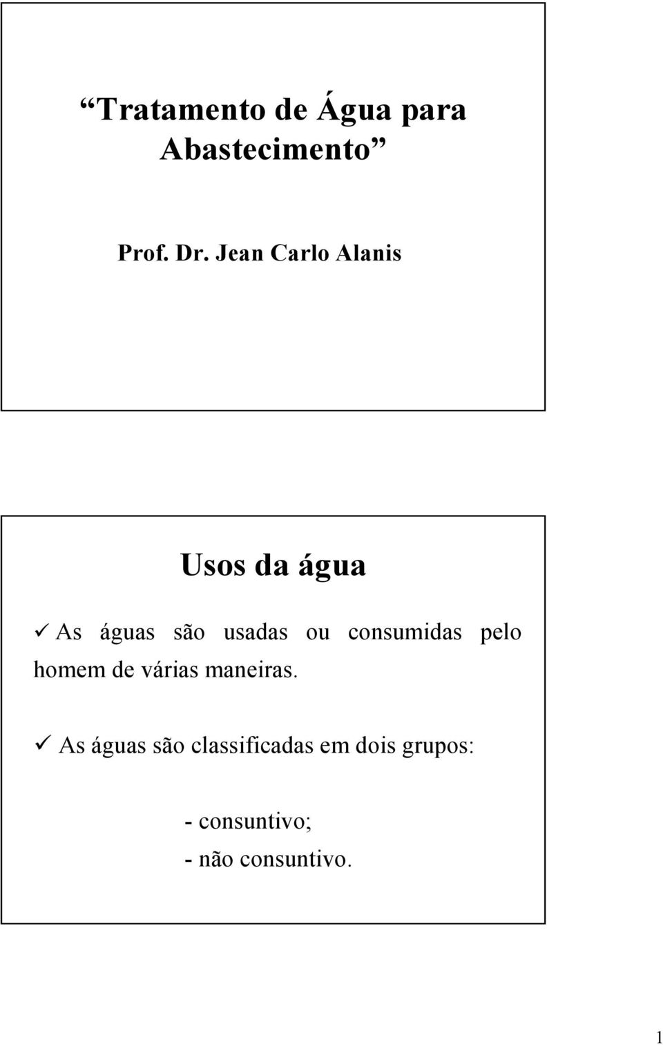 consumidas pelo homem de várias maneiras.