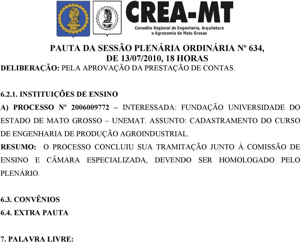 GROSSO UNEMAT. ASSUNTO: CADASTRAMENTO DO CURSO DE ENGENHARIA DE PRODUÇÃO AGROINDUSTRIAL.