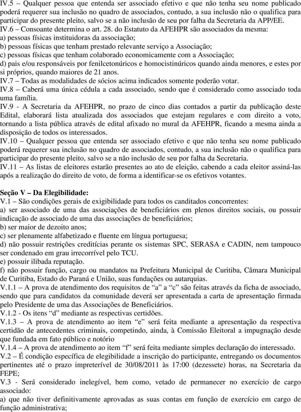 do Estatuto da AFEHPR são associados da mesma: a) pessoas físicas instituidoras da associação; b) pessoas físicas que tenham prestado relevante serviço a Associação; c) pessoas físicas que tenham