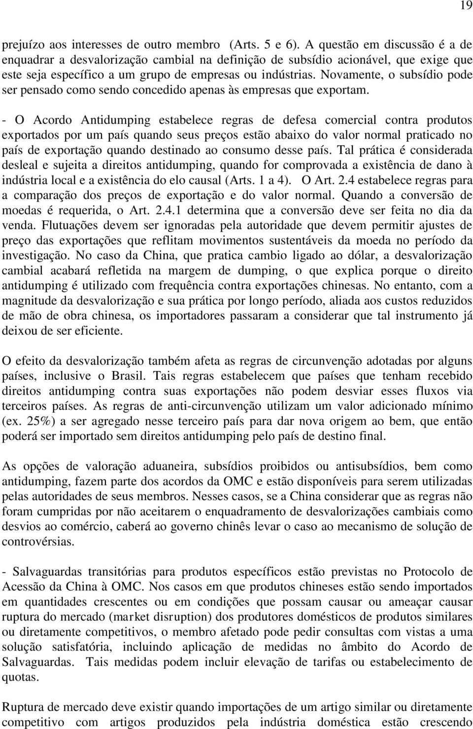 Novamente, o subsídio pode ser pensado como sendo concedido apenas às empresas que exportam.