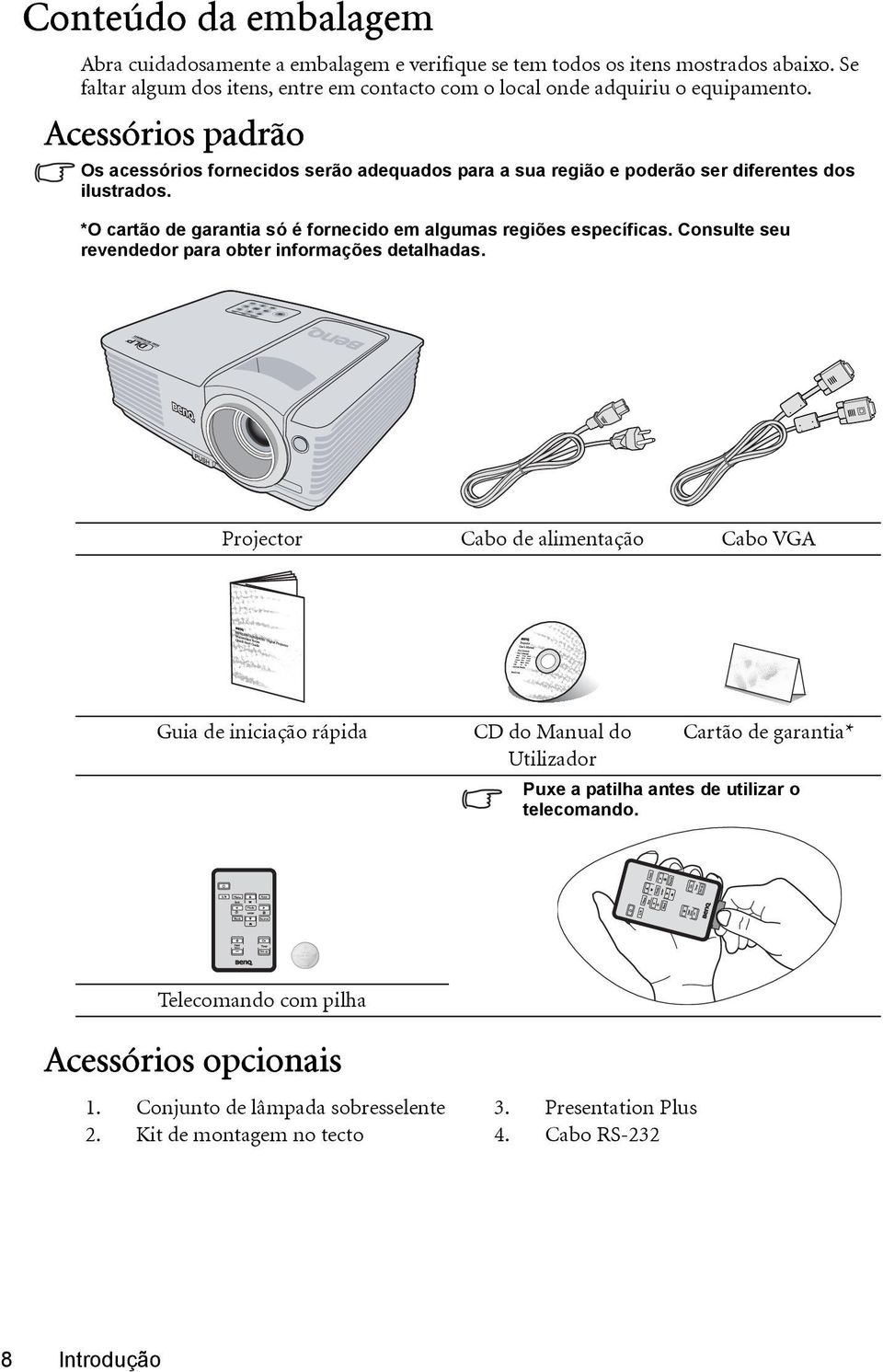 Acessórios padrão Os acessórios fornecidos serão adequados para a sua região e poderão ser diferentes dos ilustrados. *O cartão de garantia só é fornecido em algumas regiões específicas.